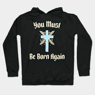 You must be born again funny design Hoodie